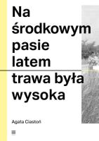 Na środkowym pasie latem trawa była wysoka. Autor: Agata Ciastoń. SmakLiter.pl Okładka książki Na środkowym pasie latem trawa była wysoka