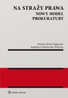 Na straży prawa. Nowy model Prokuratury. Autor: Gabriel-Węglowski Michał, Magdalena Malinowska-Wójcicka. SmakLiter.pl Okładka książki Na straży prawa. Nowy model Prokuratury