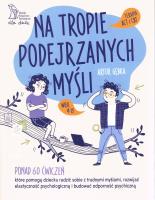 Na tropie podejrzanych myśli Terapia ACT i CBT Ponad 60 ćwiczeń, które pomogą dziecku radzić sobie z trudnymi myślami, rozwijać elastyczność psychologiczną i budować odporność psychiczną. Autor: Gębka Artur. SmakLiter.pl Okładka książki Na tropie podejrzanych myśli Terapia ACT i CBT Ponad 60 ćwiczeń, które pomogą dziecku radzić sobie z trudnymi myślami, rozwijać elastyczność psychologiczną i budować odporność psychiczną