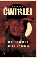 Na trwogę bije dzwon. Autor: Ćwirlej Ryszard. SmakLiter.pl Okładka książki Na trwogę bije dzwon