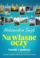 Na własne oczy. Notatki z podróży. Autor: Aleksandra Smyk. SmakLiter.pl Okładka książki Na własne oczy. Notatki z podróży