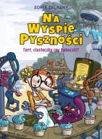 Na Wyspie Pyszności. Tort, ciasteczka czy babeczki?. Autor: Zofia Żelazny. SmakLiter.pl Okładka książki Na Wyspie Pyszności. Tort, ciasteczka czy babeczki?