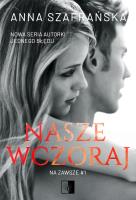 Na zawsze Tom 1 Nasze wczoraj. Autor: Szafrańska Anna. SmakLiter.pl Okładka książki Na zawsze Tom 1 Nasze wczoraj