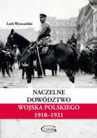 Naczelne Dowództwo Wojska Polskiego 1918-1921. Autor: Wyszczelski Lech. SmakLiter.pl Okładka książki Naczelne Dowództwo Wojska Polskiego 1918-1921