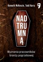 Nad trumną. Wyznania pracowników branży pogrzebowej. Autor: Kenneth McKenzie, Todd Harra. SmakLiter.pl Okładka książki Nad trumną. Wyznania pracowników branży pogrzebowej