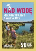 Nad wodę. Mikrowyprawy z Warszawy. Autor: Monika Masalska, Seweryn Masalski. SmakLiter.pl Okładka książki Nad wodę. Mikrowyprawy z Warszawy