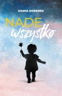 Nade wszystko. Autor: Robenek Maria. SmakLiter.pl Okładka książki Nade wszystko