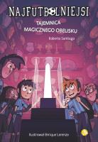 Najfutbolniejsi T.12 Tajemnica magicznego obelisku. Autor: Santiago Roberto. SmakLiter.pl Okładka książki Najfutbolniejsi T.12 Tajemnica magicznego obelisku