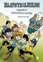 Najfutbolniejsi T.17 Tajemnica magicznych butów. Autor: Santiago Roberto. SmakLiter.pl Okładka książki Najfutbolniejsi T.17 Tajemnica magicznych butów