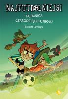 Najfutbolniejsi T.19 Tajemnica czarodziejek.... Autor: Santiago Roberto. SmakLiter.pl Okładka książki Najfutbolniejsi T.19 Tajemnica czarodziejek...