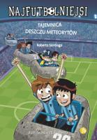 Najfutbolniejsi T.9 Tajemnica deszczu meteorytów. Autor: Santiago Roberto. SmakLiter.pl Okładka książki Najfutbolniejsi T.9 Tajemnica deszczu meteorytów