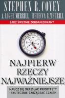 Najpierw rzeczy najważniejsze wyd.10. Autor: Stephen R. Covey, A. Roger Merrill, Rebecca Merri. SmakLiter.pl Okładka książki Najpierw rzeczy najważniejsze wyd.10