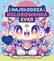 Najsłodsza kolorowanka ever. Pokoloruj rysunki kawaii. Autor: Opracowanie zbiorowe. SmakLiter.pl Okładka książki Najsłodsza kolorowanka ever. Pokoloruj rysunki kawaii