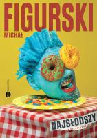 Najsłodszy.Autobiografia pisana kciukiem. Autor: Figurski Michał. SmakLiter.pl Okładka książki Najsłodszy.Autobiografia pisana kciukiem