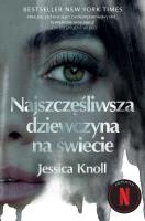 Najszczęśliwsza dziewczyna na świecie - uszkodzone. Autor: Knoll Jessica. SmakLiter.pl Okładka książki Najszczęśliwsza dziewczyna na świecie - uszkodzone
