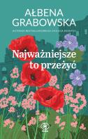Najważniejsze to przeżyć. Autor: Ałbena Grabowska. SmakLiter.pl Okładka książki Najważniejsze to przeżyć