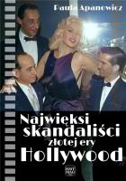 Najwięksi skandaliści złotej ery Hollywood. Autor: Paula Apanowicz. SmakLiter.pl Okładka książki Najwięksi skandaliści złotej ery Hollywood