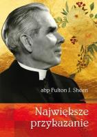 Największe przykazanie abp Fulton J. Sheen. Autor: Abp Fulton J. Sheen. SmakLiter.pl Okładka książki Największe przykazanie abp Fulton J. Sheen