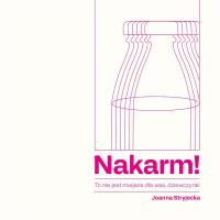 Nakarm! To nie jest miejsce dla was, dziewczynki. Autor: Joanna Stryjecka. SmakLiter.pl Okładka książki Nakarm! To nie jest miejsce dla was, dziewczynki