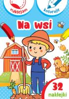 Naklejam i koloruję. Na wsi. Autor: Małecki Aleksander. SmakLiter.pl Okładka książki Naklejam i koloruję. Na wsi
