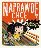 Naprawdę chcę krzyczeć!. Autor: Simon Philippe. SmakLiter.pl Okładka książki Naprawdę chcę krzyczeć!