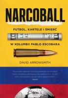 Narcoball. Futbol, kartele i śmierć w Kolumbii Pablo Escobara. Autor: David Arrowsmith. SmakLiter.pl Okładka książki Narcoball. Futbol, kartele i śmierć w Kolumbii Pablo Escobara