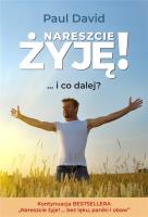 Nareszcie żyję! ...i co dalej? cz.2. Autor: Paul David. SmakLiter.pl Okładka książki Nareszcie żyję! ...i co dalej? cz.2