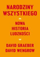 Narodziny wszystkiego. Nowa historia ludzkości. Autor: David Graeber, David Wengrow. SmakLiter.pl Okładka książki Narodziny wszystkiego. Nowa historia ludzkości