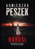 Narośl. Autor: Peszek Agnieszka. SmakLiter.pl Okładka książki Narośl