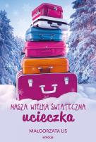 Nasza wielka świąteczna ucieczka. Autor: Małgorzata Lis. SmakLiter.pl Okładka książki Nasza wielka świąteczna ucieczka