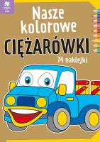 Nasze kolorowe ciężarówki. Autor: Opracowanie zbiorowe. SmakLiter.pl Okładka książki Nasze kolorowe ciężarówki