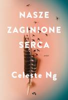 Nasze zaginione serca. Autor: Celeste Ng. SmakLiter.pl Okładka książki Nasze zaginione serca