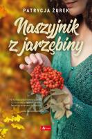 Naszyjnik z jarzębiny. Autor: Patrycja Żurek. SmakLiter.pl Okładka książki Naszyjnik z jarzębiny
