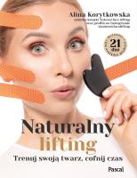 Naturalny lifting. Trenuj swoją twarz, cofnij czas. Autor: Korytkowska Alina. SmakLiter.pl Okładka książki Naturalny lifting. Trenuj swoją twarz, cofnij czas