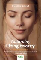 Naturalny lifting twarzy. Praktyczny przewodnik. Autor: Christina Schmid. SmakLiter.pl Okładka książki Naturalny lifting twarzy. Praktyczny przewodnik
