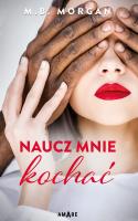 Naucz mnie kochać. Autor: M.B. Morgan. SmakLiter.pl Okładka książki Naucz mnie kochać