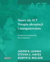 Naucz się ACT. Autor: Jason B. Luoma, Steven C. Hayes, Robyn D. Walser. SmakLiter.pl Okładka książki Naucz się ACT