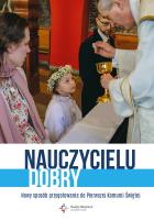 Nauczycielu dobry. Nowy sposób przygotowania do pierwszej Komunii świętej. Autor: Opracowanie zbiorowe. SmakLiter.pl Okładka książki Nauczycielu dobry. Nowy sposób przygotowania do pierwszej Komunii świętej