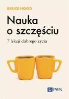 Nauka o szczęściu. 7 lekcji dobrego życia. Autor: Hood Bruce. SmakLiter.pl Okładka książki Nauka o szczęściu. 7 lekcji dobrego życia