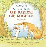 Nawet nie wiesz, jak bardzo cię kocham. Pop-up. Autor: Sam McBratney, Anita Jeram. SmakLiter.pl Okładka książki Nawet nie wiesz, jak bardzo cię kocham. Pop-up
