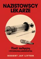 Nazistowscy lekarze. Mord medyczny i psychologia ludobójstwa. Autor: Robert J. Lifton. SmakLiter.pl Okładka książki Nazistowscy lekarze. Mord medyczny i psychologia ludobójstwa