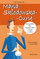Nazywam się Maria Skłodowska - Curie. Autor: Louis Cugowa, Luisa Vera, Anna Jęczmyk. SmakLiter.pl Okładka książki Nazywam się Maria Skłodowska - Curie