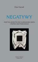 Negatywy. Poetyki apofatyczne Aleksandra Wata... Autor: Ewa Goczał. SmakLiter.pl Okładka książki Negatywy. Poetyki apofatyczne Aleksandra Wata..
