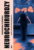 Neurochirurdzy. Sekrety polskich wszechmogących. Autor: Marianna Fijewska. SmakLiter.pl Okładka książki Neurochirurdzy. Sekrety polskich wszechmogących