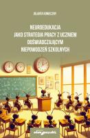 Okładka książki Neuroedukacja jako strategia pracy z uczniem doświadczającym niepowodzeń szkolnych