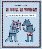 Ni pies, ni wydra czyli koszmar bycia nastolatkiem. Autor: Helena Stańczyk. SmakLiter.pl Okładka książki Ni pies, ni wydra czyli koszmar bycia nastolatkiem