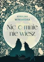 Nic o mnie nie wiesz. Autor: KAROLINA WINIARSKA. SmakLiter.pl Okładka książki Nic o mnie nie wiesz