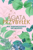 Nic piękniejszego od miłości. Autor: Agata Przybyłek. SmakLiter.pl Okładka książki Nic piękniejszego od miłości
