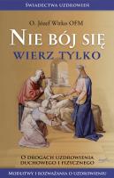 Nie bój się, wierz tylko wyd. 2. Autor: Witko Józef. SmakLiter.pl Okładka książki Nie bój się, wierz tylko wyd. 2