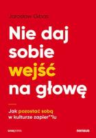 Nie daj sobie wejść na głowę. Jak pozostać sobą w kulturze zapier**lu. Autor: Jarosław Gibas. SmakLiter.pl Okładka książki Nie daj sobie wejść na głowę. Jak pozostać sobą w kulturze zapier**lu